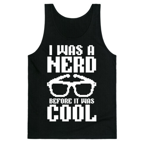 I Was A Nerd Before It Was Cool Tank Top