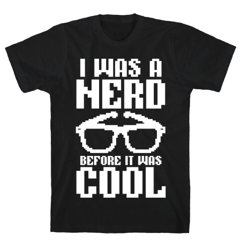 I Was A Nerd Before It Was Cool T-Shirt