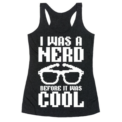 I Was A Nerd Before It Was Cool Racerback Tank Top