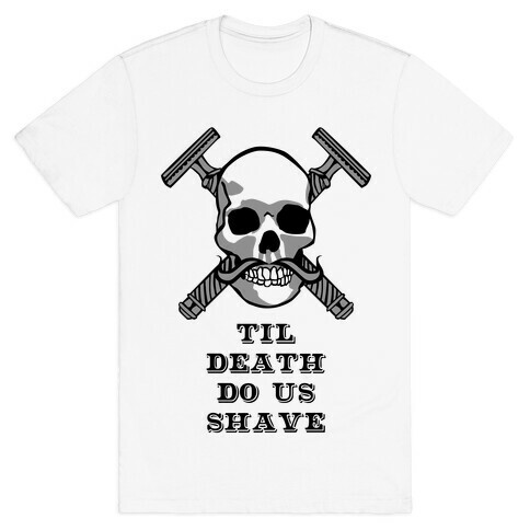 Til Death Do Us Shave T-Shirt