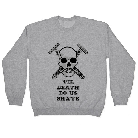 Til Death Do Us Shave Pullover