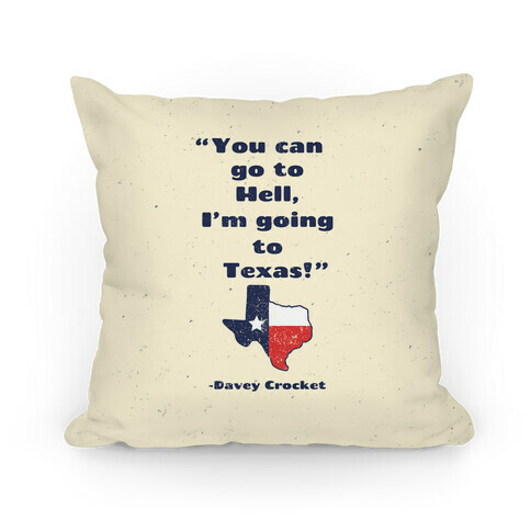 You Can Go to Hell, I'm Going to Texas Pillow