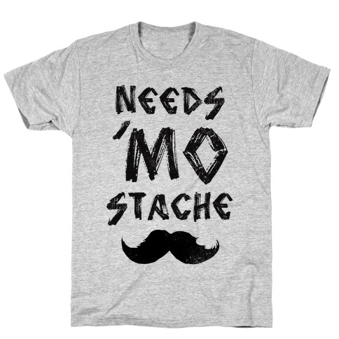 Needs Mo' Stache T-Shirt