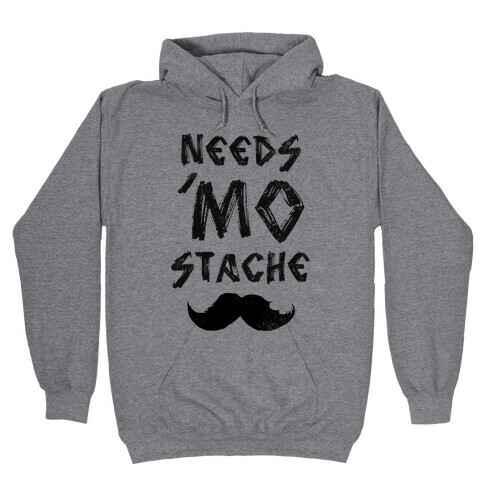Needs Mo' Stache Hooded Sweatshirt