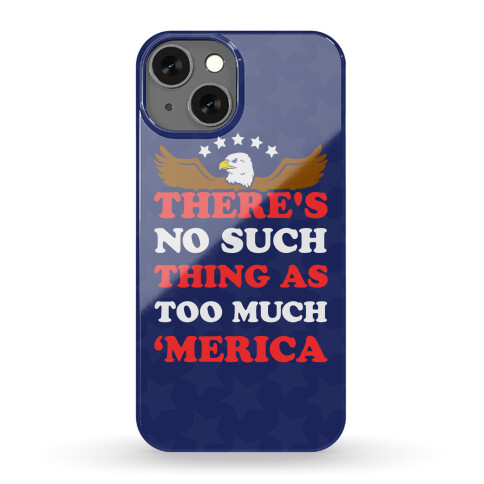 No Such Thing As Too Much Merica Phone Case