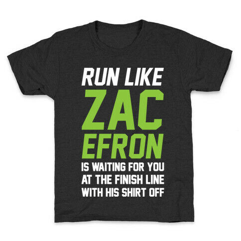 Run Like Zac Efron Is Waiting For You At The Finish Line Kids T-Shirt