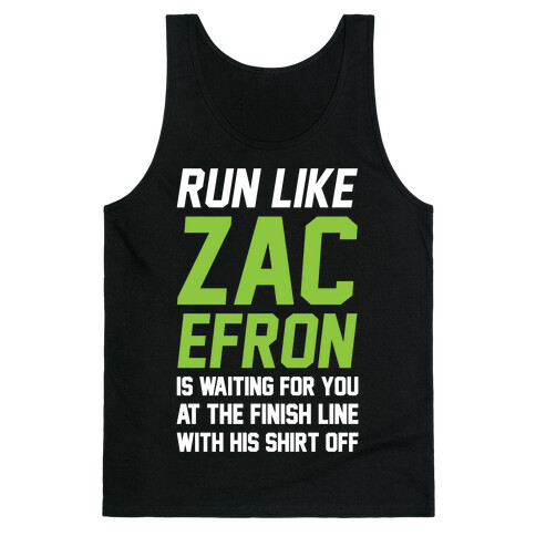 Run Like Zac Efron Is Waiting For You At The Finish Line Tank Top