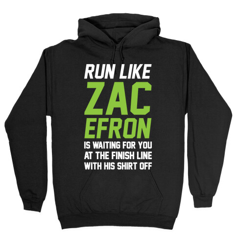 Run Like Zac Efron Is Waiting For You At The Finish Line Hooded Sweatshirt