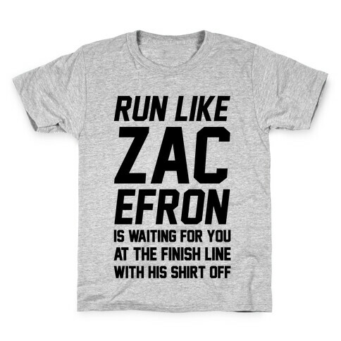 Run Like Zac Efron Is Waiting For You At The Finish Line Kids T-Shirt