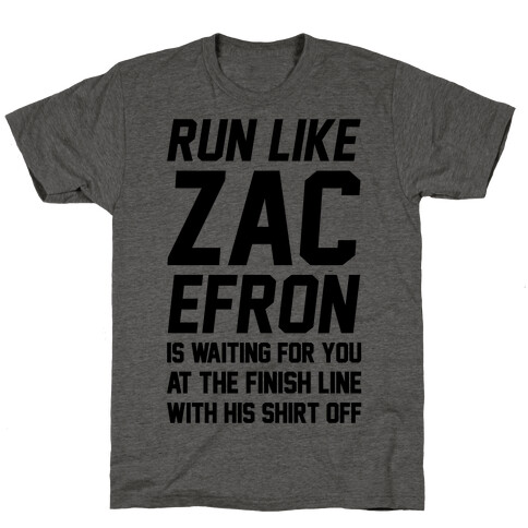Run Like Zac Efron Is Waiting For You At The Finish Line T-Shirt