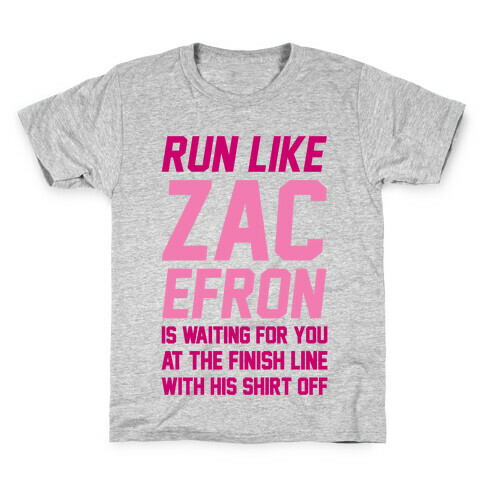 Run Like Zac Efron Is Waiting For You At The Finish Line Kids T-Shirt