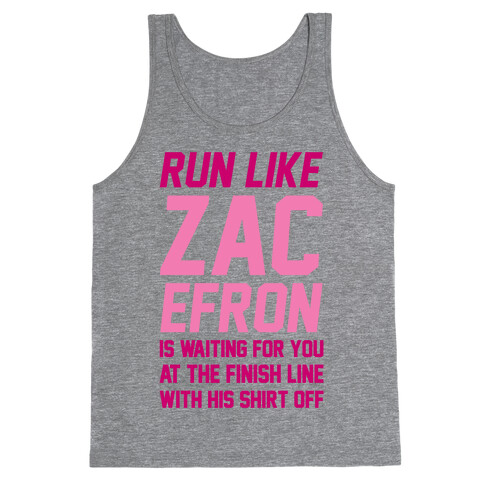 Run Like Zac Efron Is Waiting For You At The Finish Line Tank Top