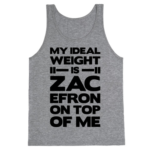 My Ideal Weight Is Zac Efron On Top of Me Tank Top