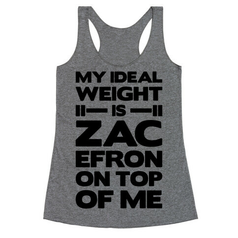 My Ideal Weight Is Zac Efron On Top of Me Racerback Tank Top