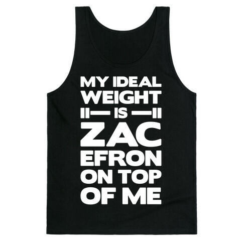 My Ideal Weight Is Zac Efron On Top of Me Tank Top