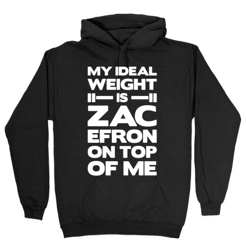 My Ideal Weight Is Zac Efron On Top of Me Hooded Sweatshirt