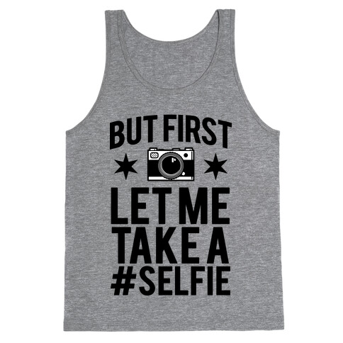 But First Let me Take a Selfie Tank Top
