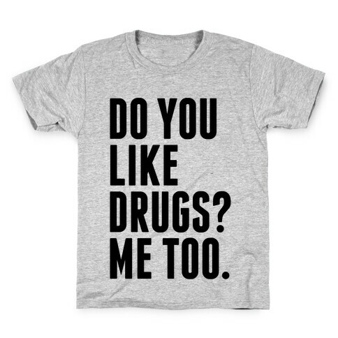 Do You Like Drugs? Kids T-Shirt