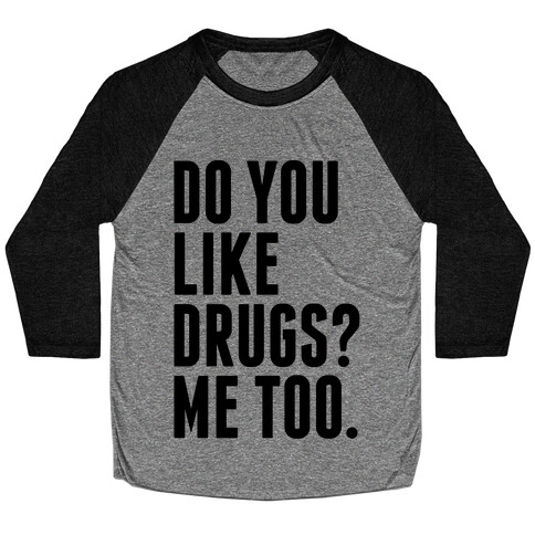 Do You Like Drugs? Baseball Tee
