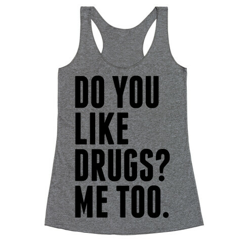 Do You Like Drugs? Racerback Tank Top