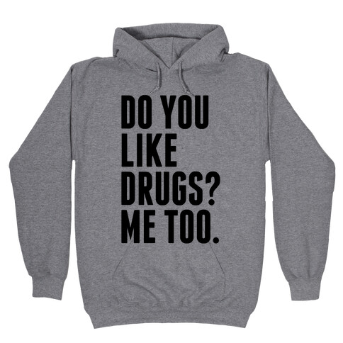 Do You Like Drugs? Hooded Sweatshirt