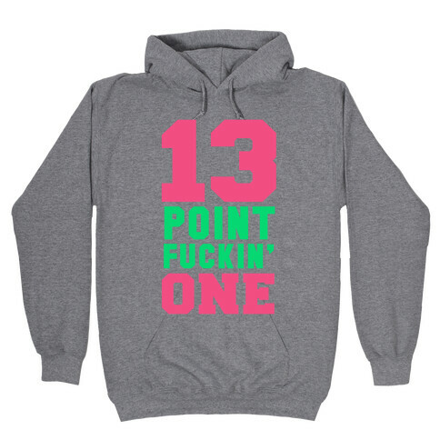 13 Point F***in One Hooded Sweatshirt