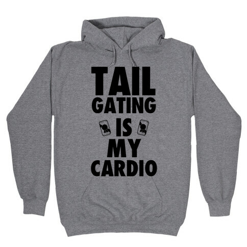 Tailgating is my Cardio Hooded Sweatshirt