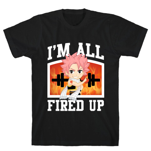 I'm All Fired Up! T-Shirt