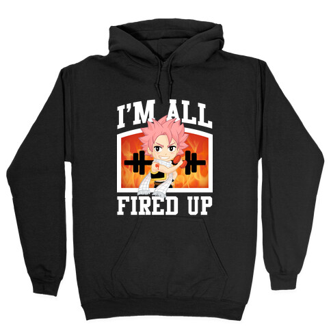I'm All Fired Up! Hooded Sweatshirt