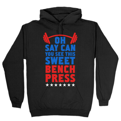 Oh Say Can You See This Sweet Bench Press Hooded Sweatshirt