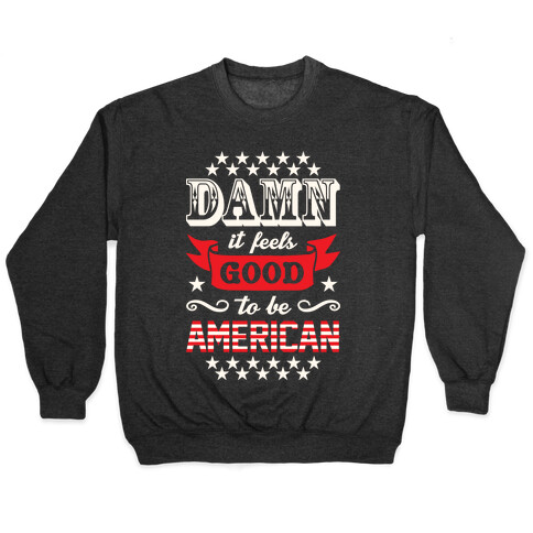 Damn It Feels Good To Be American Pullover