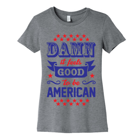 Damn It Feels Good To Be American Womens T-Shirt