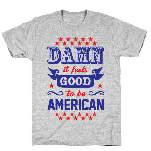 Damn It Feels Good To Be American T-Shirt