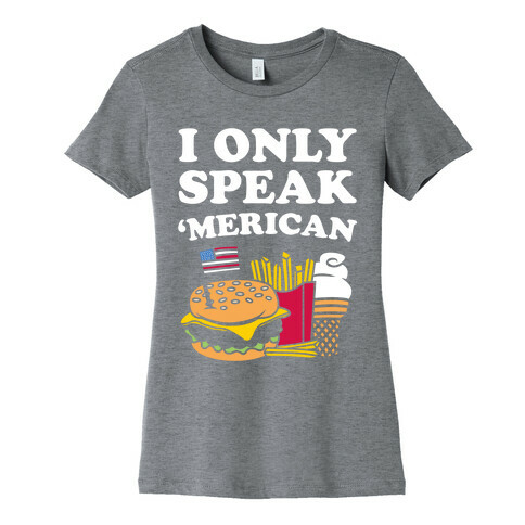 I Only Speak 'Merican Womens T-Shirt