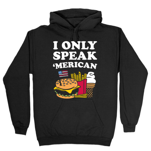 I Only Speak 'Merican Hooded Sweatshirt