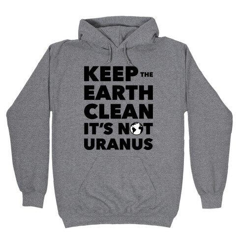 Keep The Earth Clean Hooded Sweatshirt