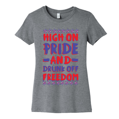 High On Pride and Drunk Off Freedom Womens T-Shirt