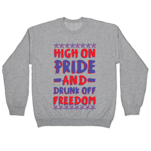 High On Pride and Drunk Off Freedom Pullover