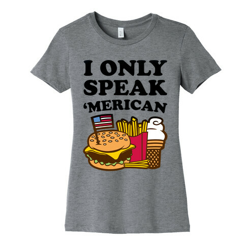 I Only Speak 'Merican Womens T-Shirt