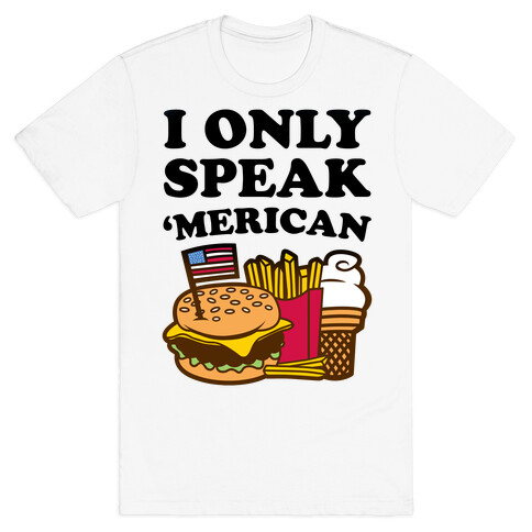 I Only Speak 'Merican T-Shirt