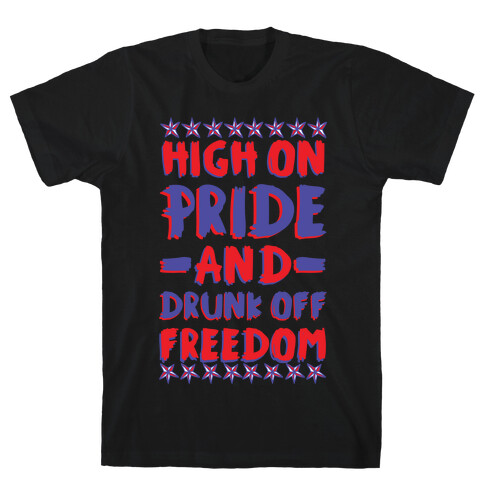 High On Pride and Drunk Off Freedom T-Shirt