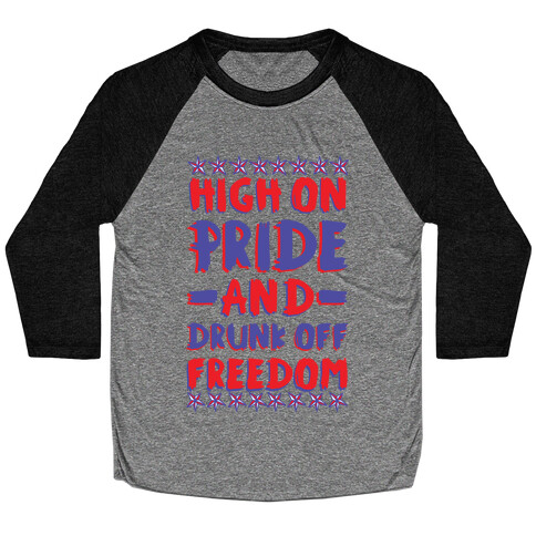 High On Pride and Drunk Off Freedom Baseball Tee