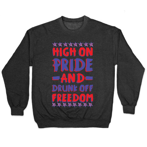 High On Pride and Drunk Off Freedom Pullover