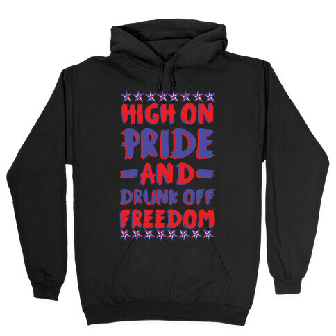 High On Pride and Drunk Off Freedom Hooded Sweatshirt