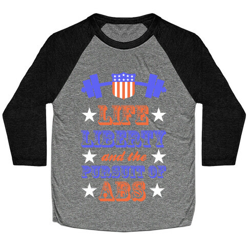 Life, Liberty, And The Pursuit Of Abs Baseball Tee