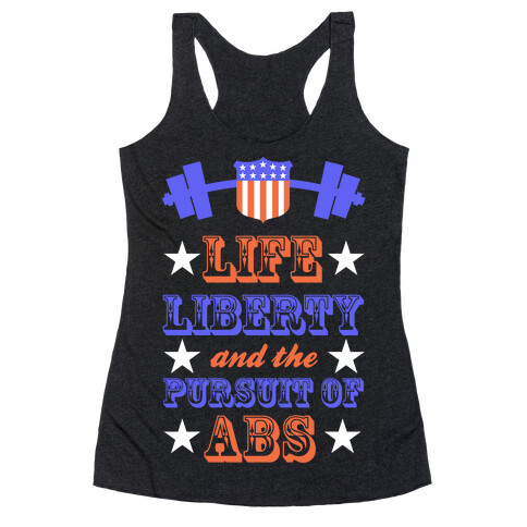 Life, Liberty, And The Pursuit Of Abs Racerback Tank Top