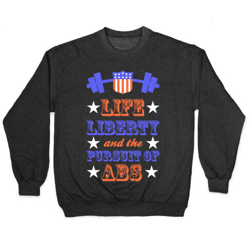 Life, Liberty, And The Pursuit Of Abs Pullover
