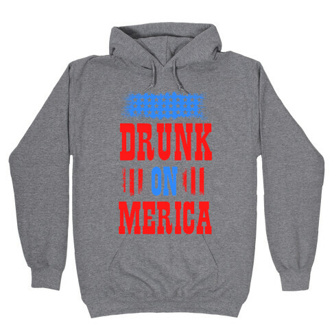 Drunk on Merica! Hooded Sweatshirt