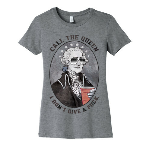 Call The Queen I Don't Give A F*** Womens T-Shirt