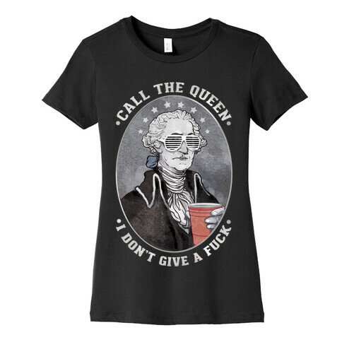 Call The Queen I Don't Give A F*** Womens T-Shirt